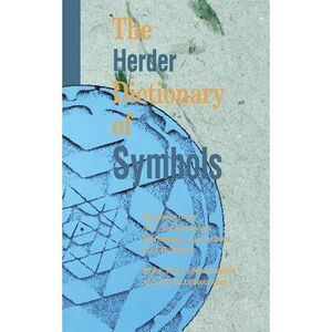 The Herder Dictionary of Symbols: Symbols from Art, Archaeology, Mythology, Lite